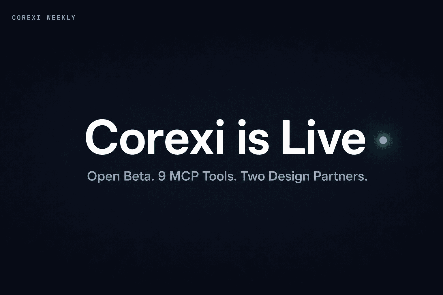 Week 3: Corexi is live