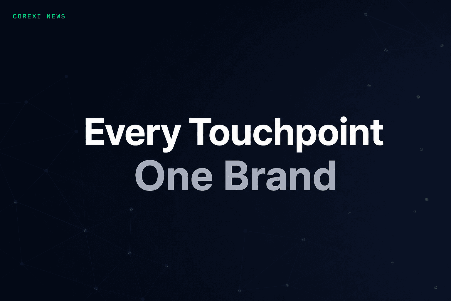 Every touchpoint, one brand