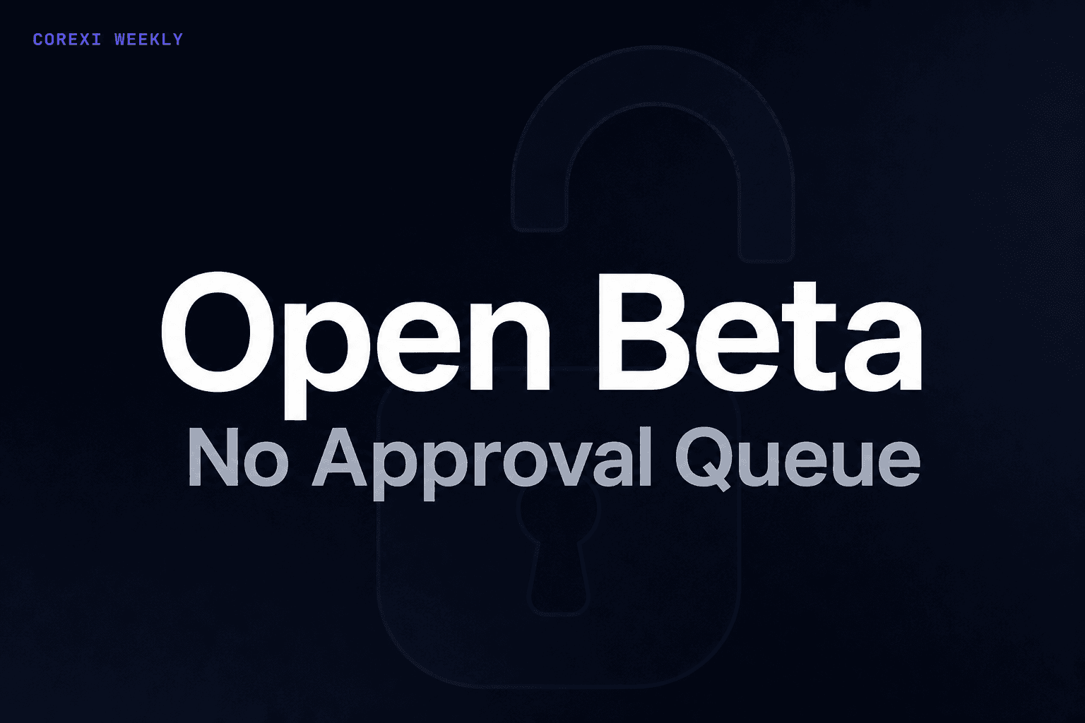 Week 6: Open beta is live — no approval queue