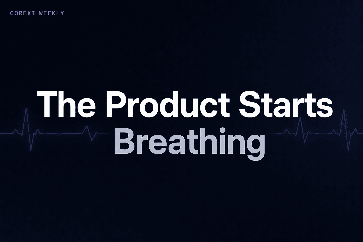 Week 9: The product starts breathing